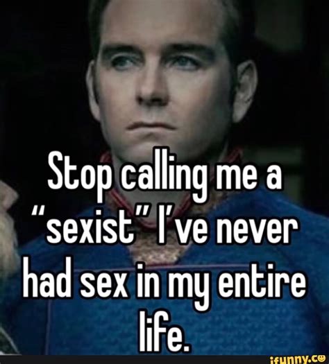 Stop Calling Me A Sexist Ye Never Had Sex In My Entire Life