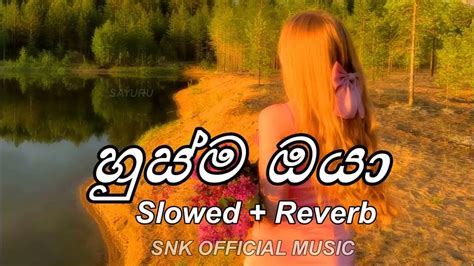 Husma Oya හුස්ම ඔයා Slowed Reverb Snk Official Music Youtube
