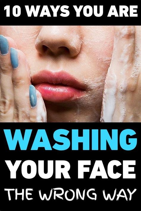 10 Ways You Are Washing Your Face The Wrong Way Ansikten Hud