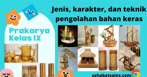 Jenis Karakter Dan Teknik Pengolahan Bahan Keras Prakarya Kelas Ix