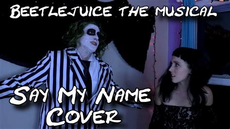 Say My Name Beetlejuice The Musical Cover Youtube