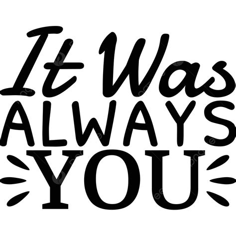 It Was Always You Quote Lettering Typography Quote Drawing Lettering