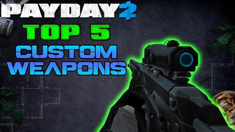 Payday 2 Top 5 Custom Weapons Youtube