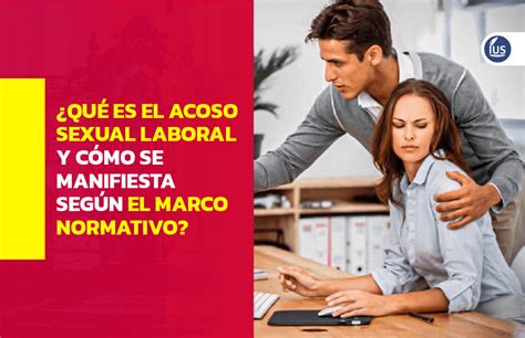 Acoso Sexual Laboral Qu Es Y C Mo Se Manifiesta Seg N El Marco Normativo Ius Latin