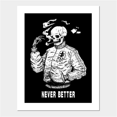 Never Better Skeleton Never Better Skeleton Posters And Art Prints