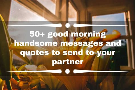 50 Good Morning Handsome Messages And Quotes To Send To Your Partner