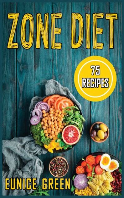 Zone Diet The Complete Guide To The Zone Diet With 75 Recipes And Meal