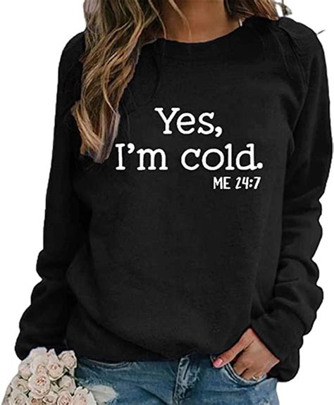Yes Im Cold Me 247 Sweatshirt Women Funny Letter Graphic Tees Hip