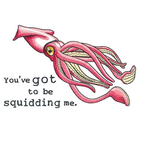 You Ve Got To Be Squidding Me