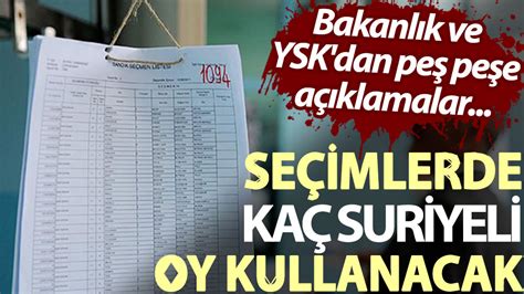 Seçimlerde kaç suriyeli oy kullanacak Bakanlık ve YSK dan peş peşe