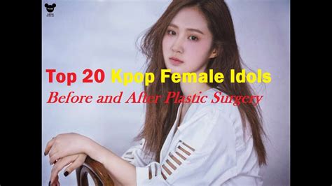 Top 20 Kpop Female Idols Before And After Plastic Surgery Youtube