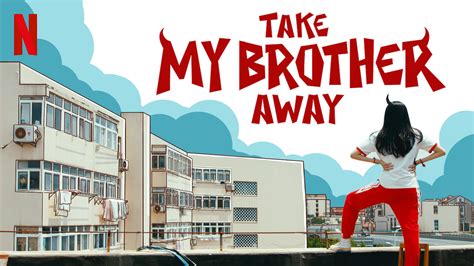 Is Take My Brother Away On Netflix Uk Where To Watch The Series