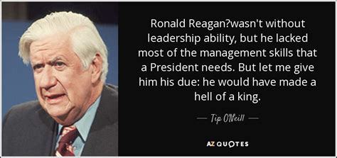 Focusing on earning the right will have an incredible effect on the success of every single sales call that you will make from this day on. Tip O'Neill quote: Ronald Reagan?wasn't without leadership ...