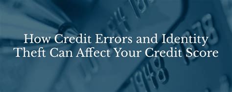 How Credit Errors And Identity Theft Can Affect Your Credit Score