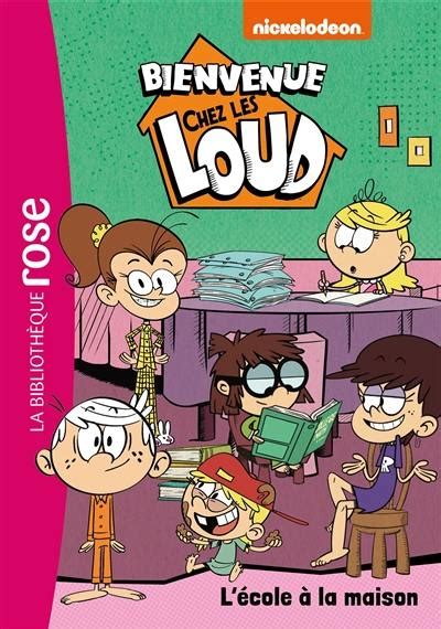 livre l école à la maison bienvenue chez les loud écrit par nickelodeon productions