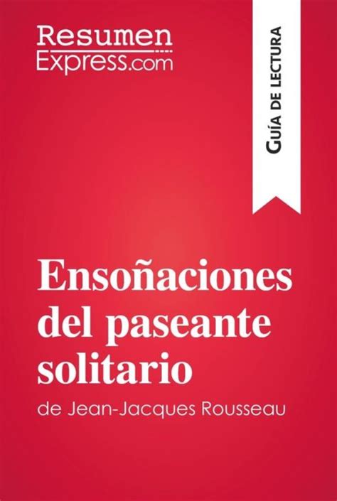 Ensoñaciones Del Paseante Solitario De Jean Jacques Rousseau Guía De