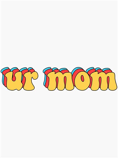 Ur Mom Sticker For Sale By Sydsdesigns Redbubble