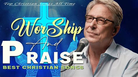 Don Moen Nonstop Praise And Worship Songs Of All Time Youtube