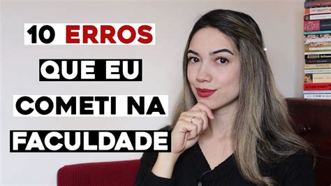 10 Erros Que Cometi Na Faculdade Youtube