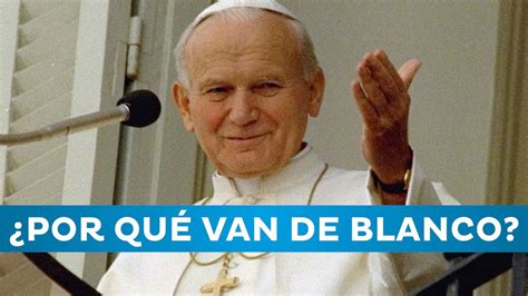 ¿por QuÉ El Papa Se Viste De Blanco Youtube