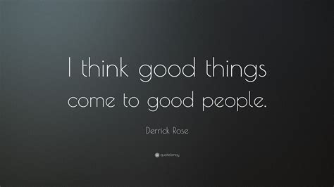 Derrick Rose Quote I Think Good Things Come To Good People
