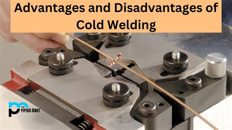 Advantages And Disadvantages Of Cold Welding