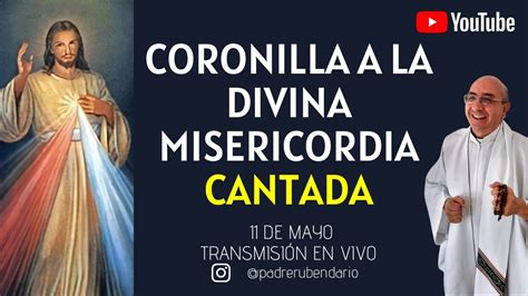 Coronilla A La Divina Misericordia Cantada 11 De Mayo Youtube