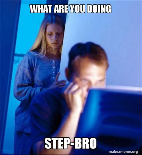 What Are You Doing Step Bro Meme Did You Know Of People Watching Are Not Subscribed