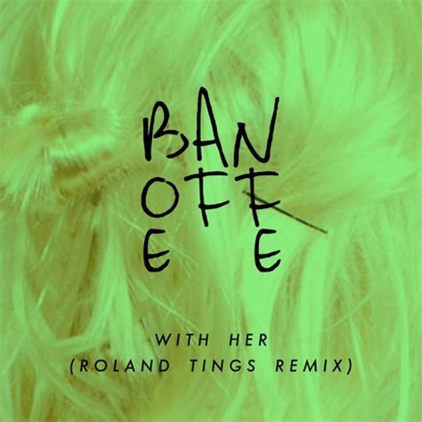 Stream With Her Roland Tings Remix By Banoffee Official Listen