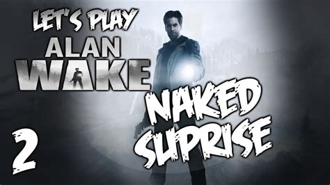 Alan Wake P2 Naked Suprise Walkthrough Playthrough YouTube