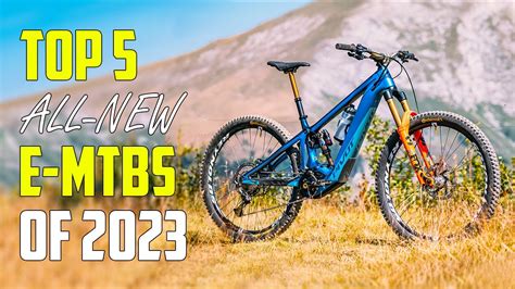 Top 5 New Electric Mountain Bikes 2023 E Mtb 2023 Youtube