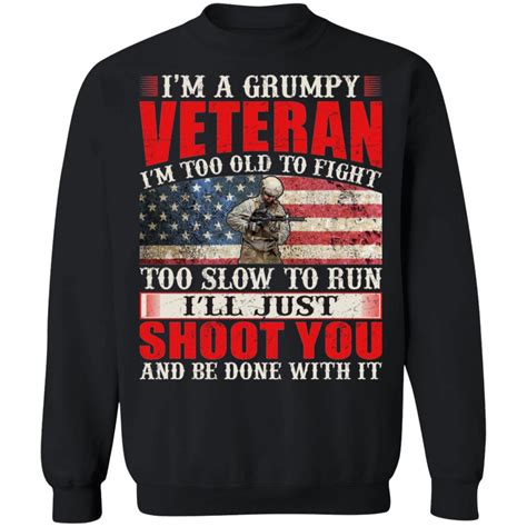 Im A Grumpy Veteran Im Too Old To Fight Too Slow To Run Funny T