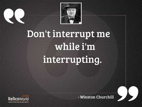 Dont Interrupt Me While Im Inspirational Quote By Winston Churchill