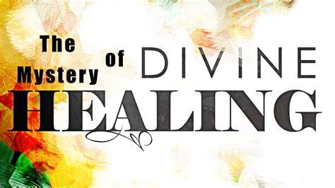 The Mystery Of Divine Healing