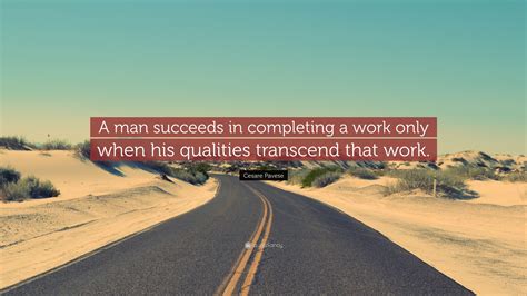 Cesare Pavese Quote A Man Succeeds In Completing A Work Only When His