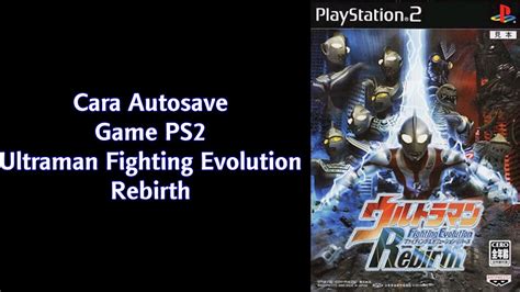 Ultraman Fighting Evolution Rebirth Ps2 Request Cara Auto Save Game