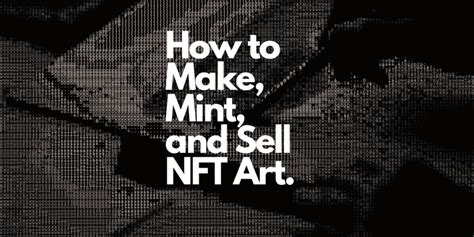 How To Make Mint And Sell Nft Art A Guide On Becoming Nft Native