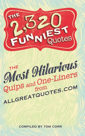 The 2320 Funniest Quotes The Most Hilarious Quips And One Liners From