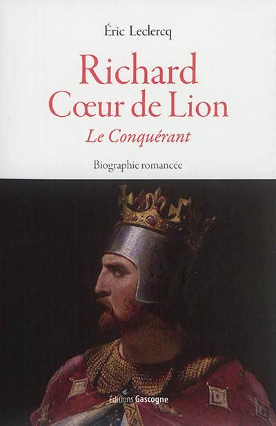 Livre Richard Coeur De Lion Le Conquérant Biographie Romancée Le Livre De Eric Leclercq