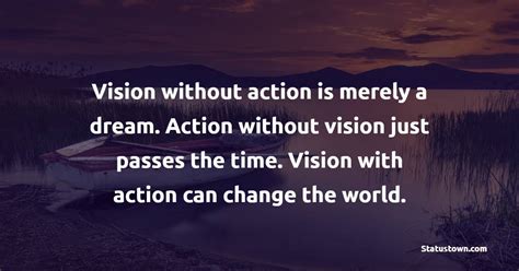 Vision Without Action Is Merely A Dream Action Without Vision Just