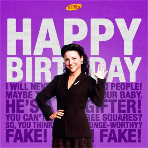 Here are the show's 10 funniest quotes from jerry and the gang. Seinfeld Happy Birthday Quote Seinfeld Seinfeld Happy Birthday Julia Louis Dreyfus - BirthdayBuzz