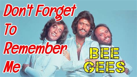 You're the mirror of my soul, so take me out of my hole. Don't Forget To Remember Me - BEE GEES Karaoke HD - YouTube