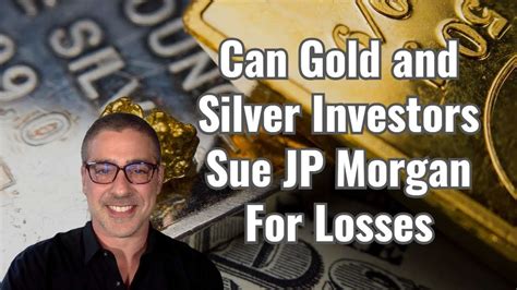 Can Gold And Silver Investors Sue Jp Morgan For Losses Playeur