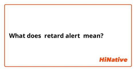 What Is The Meaning Of Retard Alert Question About English Us