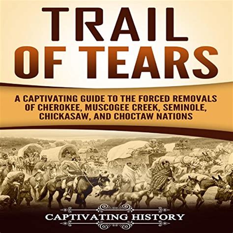 Trail Of Tears A Captivating Guide To The Forced Removals Of Cherokee
