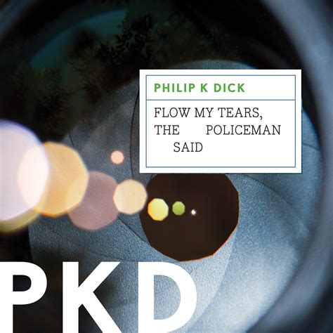 flow my tears the policeman said audiobook written by philip k dick