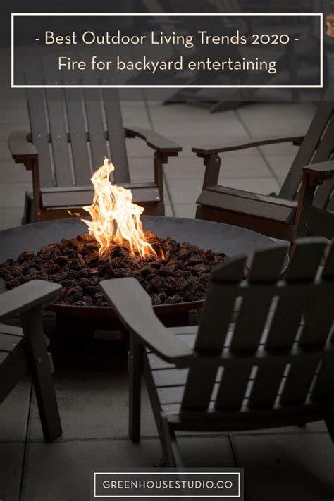 Best Outdoor Living Trends 2020 Fire — Greenhouse Studio Outdoor