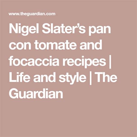 Nigel Slater’s Pan Con Tomate And Focaccia Recipes Focaccia Recipe Nigel Slater Foccacia Recipe
