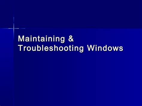 Maintaining And Troubleshooting Windows Ppt