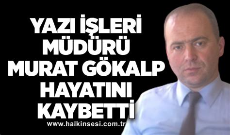 Yazı İşleri Müdürü Murat Gökalp hayatını kaybetti HALKIN SESİ